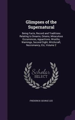 Glimpses of the Supernatural: Being Facts, Reco... 1357024606 Book Cover