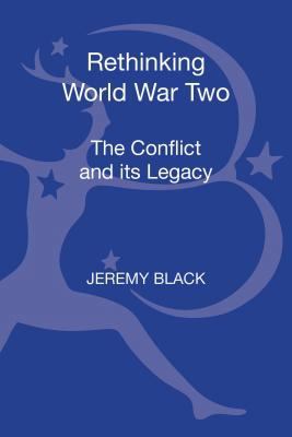 Rethinking World War Two: The Conflict and Its ... 147258323X Book Cover