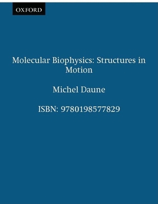 Molecular Biophysics: Structures in Motion 0198577826 Book Cover