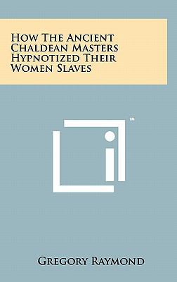 How The Ancient Chaldean Masters Hypnotized The... 1258003619 Book Cover