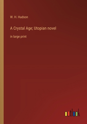 A Crystal Age; Utopian novel: in large print 3368365886 Book Cover