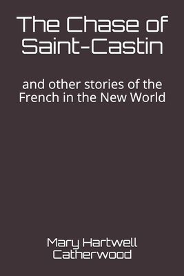 The Chase of Saint-Castin and Other Stories of the French in the New World (Short Story Index Reprint Series) 151489131X Book Cover
