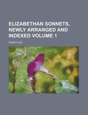 Elizabethan sonnets, newly arranged and indexed... 1230018301 Book Cover