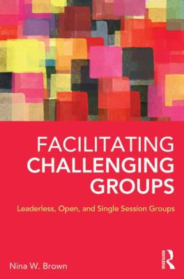 Facilitating Challenging Groups: Leaderless, Op... 0415857155 Book Cover