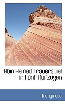 Abin Hamad Trauerspiel in Funf Aufzugen [German] 1117466043 Book Cover
