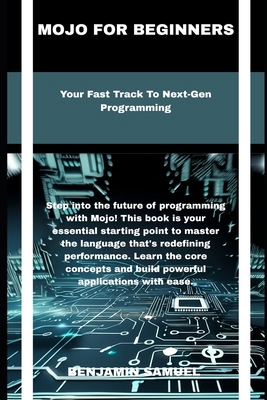 mojo for beginners: Your Fast Track To Next-Gen... B0F7Y26S2Y Book Cover