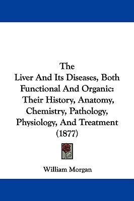 The Liver And Its Diseases, Both Functional And... 1104344807 Book Cover