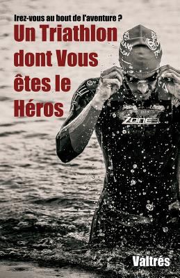 Un Triathlon dont Vous êtes le Héros [French] 1548988618 Book Cover