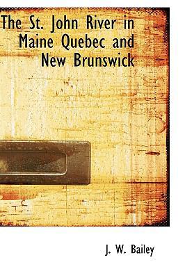 The St. John River in Maine Quebec and New Brun... 1113977264 Book Cover