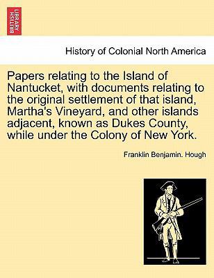 Papers Relating to the Island of Nantucket, wit... 1241701458 Book Cover