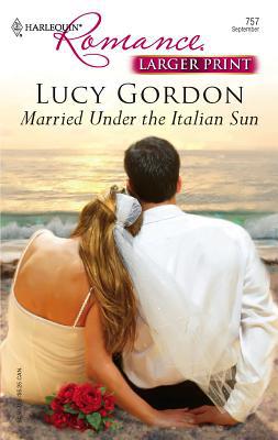 Married Under the Italian Sun [Large Print] 0373182570 Book Cover