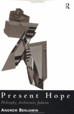 Present Hope: Philosophy, Architecture, Judaism 0415133866 Book Cover