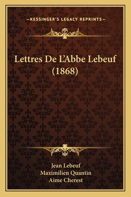 Lettres De L'Abbe Lebeuf (1868) [French] 1167405250 Book Cover