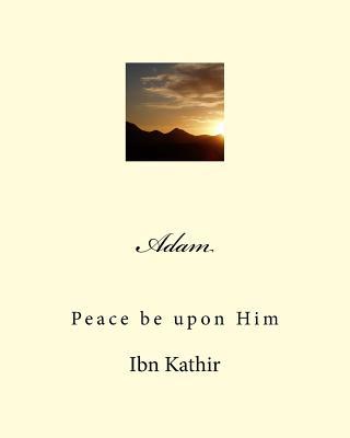Adam: Peace be upon Him 1518726585 Book Cover