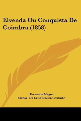 Elvenda Ou Conquista De Coimbra (1858) 1160088667 Book Cover