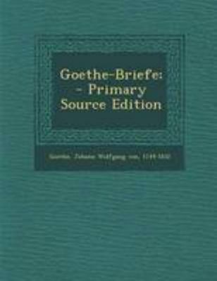 Goethe-Briefe; - Primary Source Edition [German] 1295038919 Book Cover