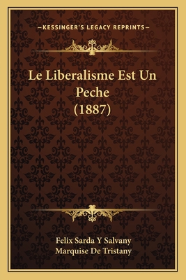 Le Liberalisme Est Un Peche (1887) [French] 1167604261 Book Cover