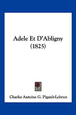 Adele Et D'Abligny (1825) [French] 1160036012 Book Cover