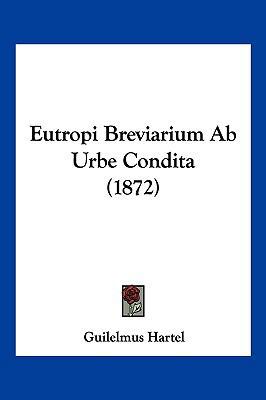 Eutropi Breviarium Ab Urbe Condita (1872) [Latin] 1161169458 Book Cover