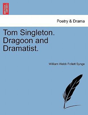 Tom Singleton. Dragoon and Dramatist. 1241574375 Book Cover