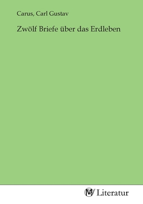 Zwölf Briefe über das Erdleben [German] 3968749707 Book Cover