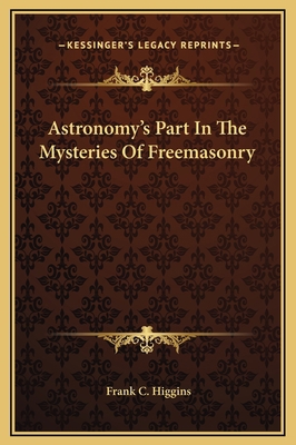 Astronomy's Part In The Mysteries Of Freemasonry 1169159230 Book Cover