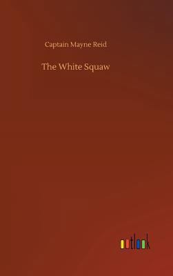 The White Squaw 3732678687 Book Cover