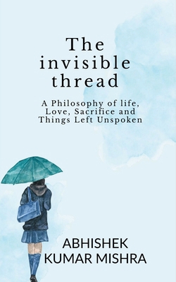 The invisible thread: A philosophy of life, lov... B0FG51VS2N Book Cover