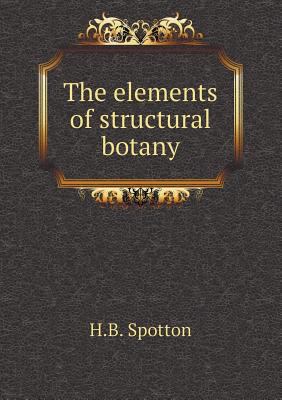 The elements of structural botany 5518748922 Book Cover