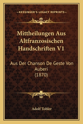 Mittheilungen Aus Altfranzosischen Handschrifte... [German] 1168101093 Book Cover