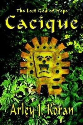 Cacique: The Lost God of Hope 1410761177 Book Cover