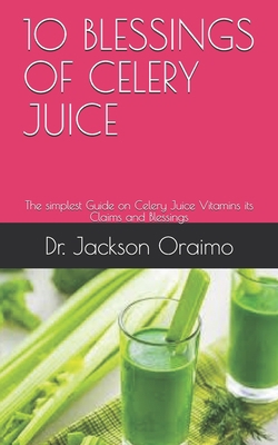 10 Blessings of Celery Juice: The simplest Guid... B08CP7F4SD Book Cover