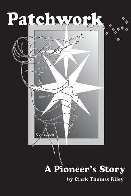 Patchwork, a Pioneer's Story 1091063265 Book Cover