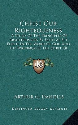 Christ Our Righteousness: . A Study Of The Prin... 1164475576 Book Cover