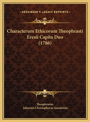 Characterum Ethicorum Theophrasti Eresii Capita... [Latin] 1169725058 Book Cover