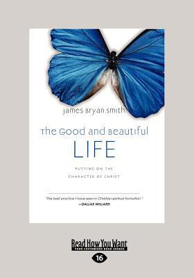 The Good and Beautiful Life: Putting on the Cha... [Large Print] 1459628756 Book Cover