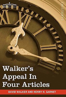 Walker's Appeal in Four Articles: An Address to... 1605208043 Book Cover