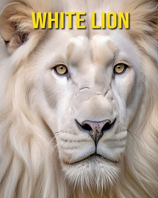 White Lion: Fun and Amazing Pictures About Whit...            Book Cover