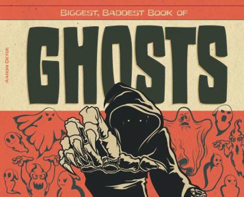 Biggest, Baddest Book of Ghosts 1624035167 Book Cover