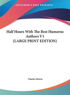 Half Hours with the Best Humorus Authors V1 [Large Print] 1169880339 Book Cover