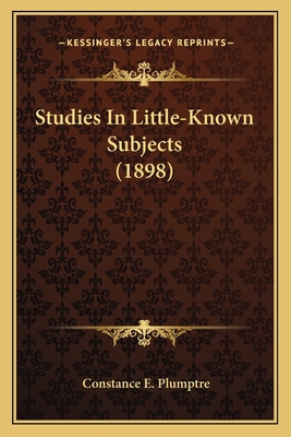 Studies In Little-Known Subjects (1898) 1165124793 Book Cover