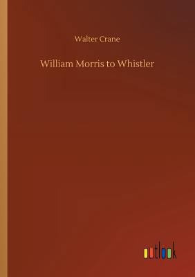 William Morris to Whistler 3734044863 Book Cover