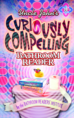 Uncle John's Curiously Compelling Bathroom Reader B001FWXRE8 Book Cover