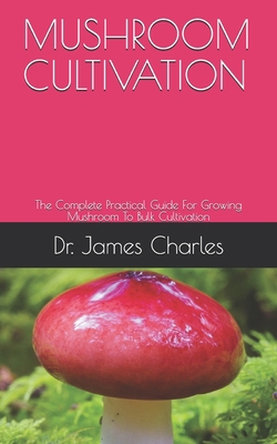 Mushroom Cultivation: The Complete Practical Gu... B099BV61GF Book Cover