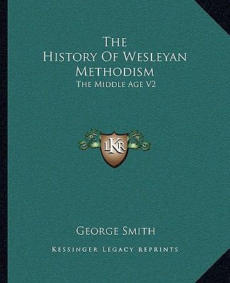 The History Of Wesleyan Methodism: The Middle A... 1162760869 Book Cover