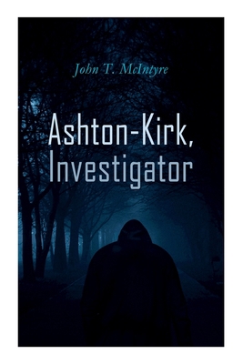 Ashton-Kirk, Investigator 8027309964 Book Cover