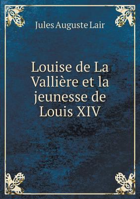 Louise de La Valli?re et la jeunesse de Louis XIV [French] 5519001537 Book Cover