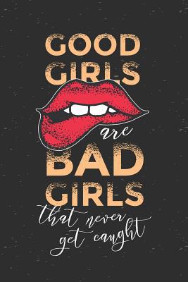 Good Girls are Bad Girls that Never Get Caught:... 1073135632 Book Cover