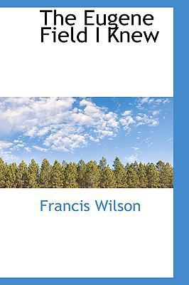 The Eugene Field I Knew 110313857X Book Cover