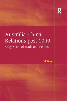 Australia-China Relations Post 1949: Sixty Year... 1138109169 Book Cover